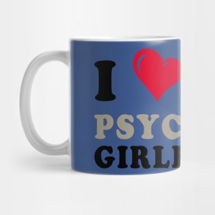 i love my psychotic girlfriend 1 Mug